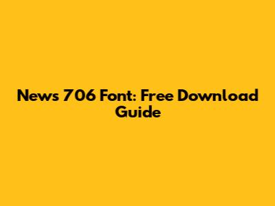 News 706 Font: Free Download Guide
