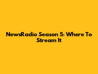 NewsRadio Season 5: Where To Stream It