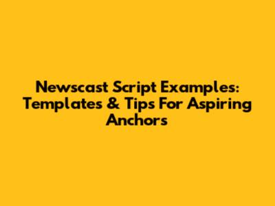 Newscast Script Examples: Templates & Tips For Aspiring Anchors