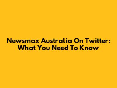 Newsmax Australia On Twitter: What You Need To Know