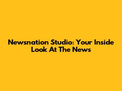 Newsnation Studio: Your Inside Look At The News