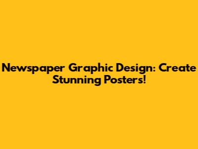 Newspaper Graphic Design: Create Stunning Posters!