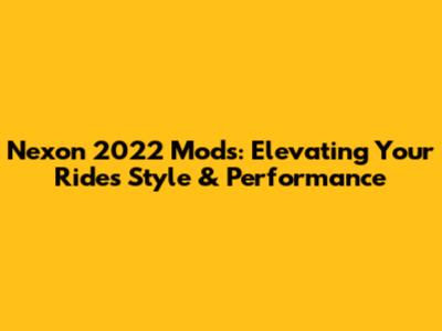 Nexon 2022 Mods: Elevating Your Ride's Style & Performance