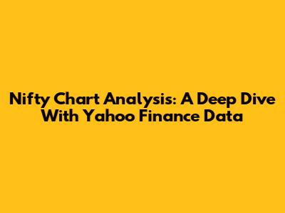 Nifty Chart Analysis: A Deep Dive With Yahoo Finance Data