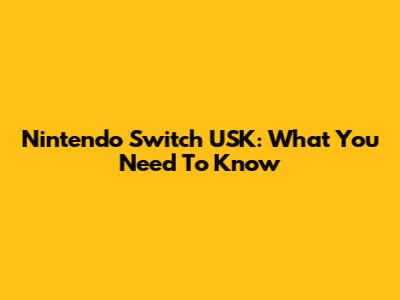 Nintendo Switch USK: What You Need To Know
