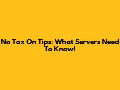 No Tax On Tips: What Servers Need To Know!