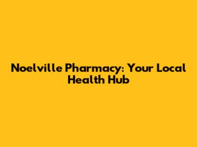 Noelville Pharmacy: Your Local Health Hub