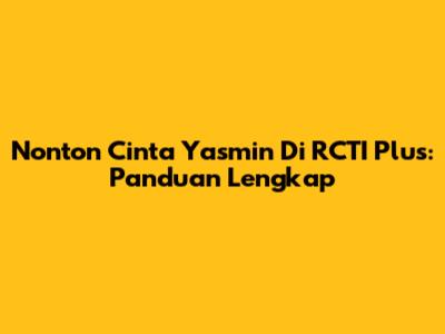 Nonton Cinta Yasmin Di RCTI Plus: Panduan Lengkap