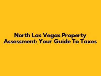 North Las Vegas Property Assessment: Your Guide To Taxes