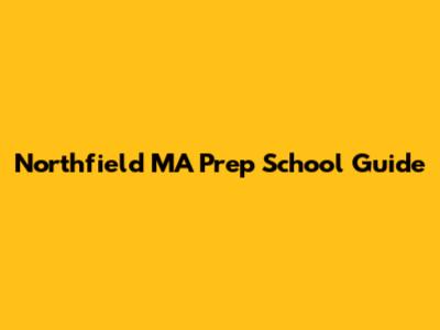 Northfield MA Prep School Guide