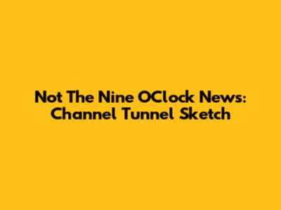 Not The Nine O'Clock News: Channel Tunnel Sketch