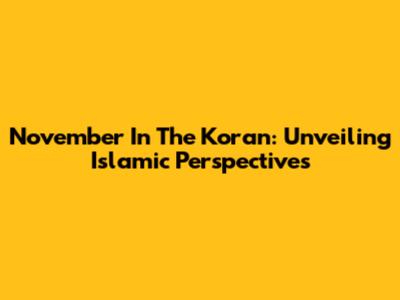 November In The Koran: Unveiling Islamic Perspectives