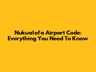 Nuku'alofa Airport Code: Everything You Need To Know