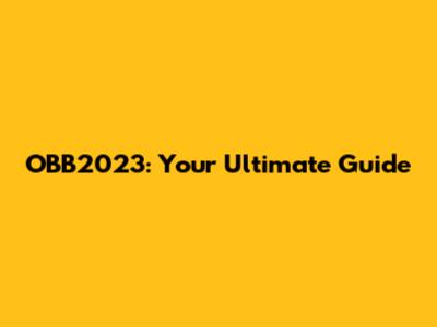 OBB2023: Your Ultimate Guide