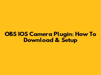 OBS IOS Camera Plugin: How To Download & Setup