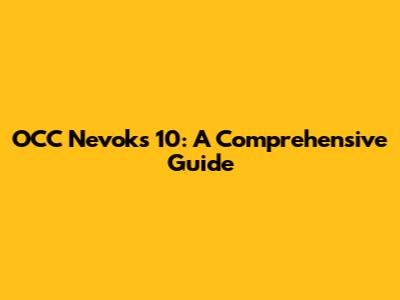 OCC Nevoks 10: A Comprehensive Guide