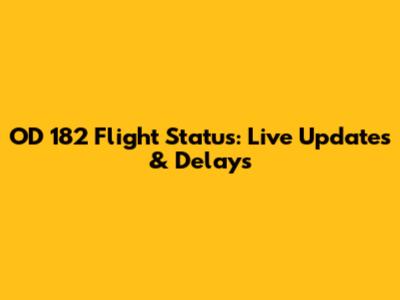 OD 182 Flight Status: Live Updates & Delays