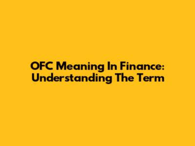 OFC Meaning In Finance: Understanding The Term