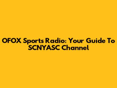 OFOX Sports Radio: Your Guide To SCNYASC Channel