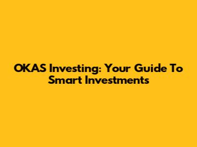 OKAS Investing: Your Guide To Smart Investments