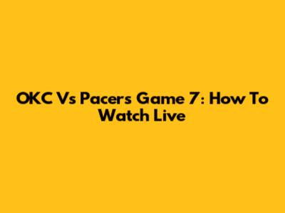 OKC Vs Pacers Game 7: How To Watch Live