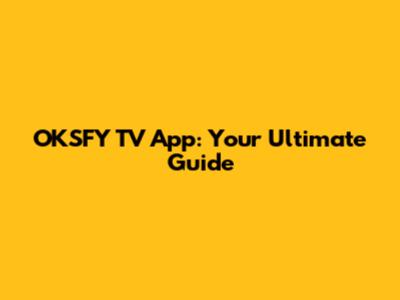 OKSFY TV App: Your Ultimate Guide