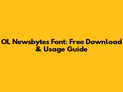 OL Newsbytes Font: Free Download & Usage Guide