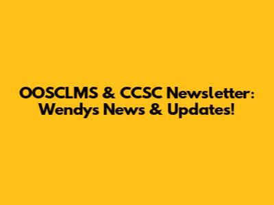 OOSCLMS & CCSC Newsletter: Wendy's News & Updates!