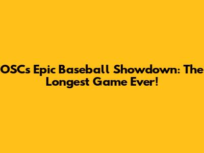 OSC's Epic Baseball Showdown: The Longest Game Ever!