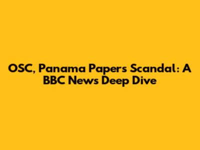OSC, Panama Papers Scandal: A BBC News Deep Dive
