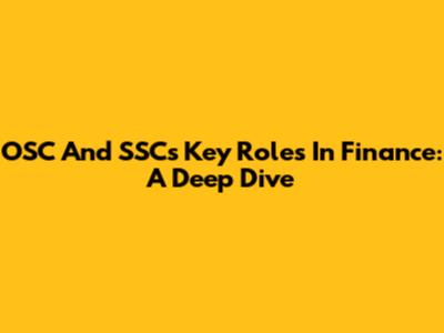 OSC And SSC's Key Roles In Finance: A Deep Dive