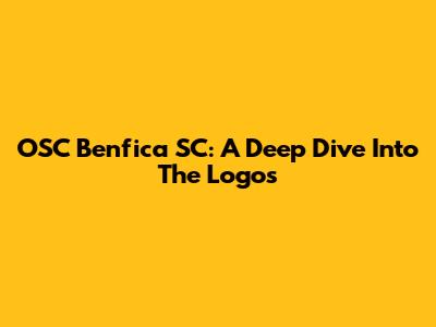 OSC Benfica SC: A Deep Dive Into The Logos