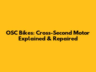 OSC Bikes: Cross-Second Motor Explained & Repaired