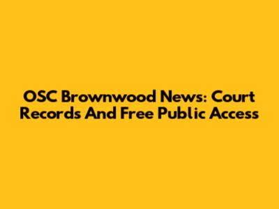 OSC Brownwood News: Court Records And Free Public Access