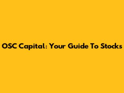 OSC Capital: Your Guide To Stocks