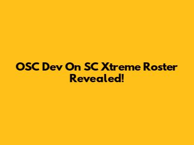 OSC Dev On SC Xtreme Roster Revealed!