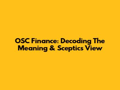 OSC Finance: Decoding The Meaning & Sceptics' View