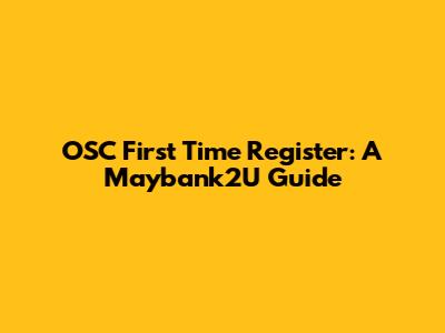 OSC First Time Register: A Maybank2U Guide
