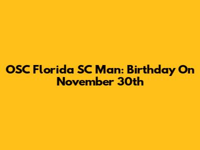 OSC Florida SC Man: Birthday On November 30th