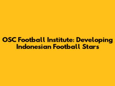 OSC Football Institute: Developing Indonesian Football Stars