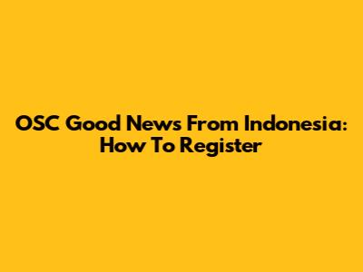 OSC Good News From Indonesia: How To Register