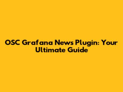 OSC Grafana News Plugin: Your Ultimate Guide