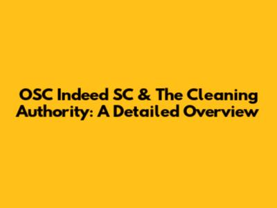OSC Indeed SC & The Cleaning Authority: A Detailed Overview