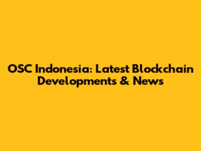 OSC Indonesia: Latest Blockchain Developments & News