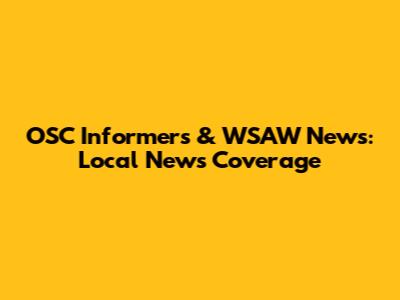 OSC Informers & WSAW News: Local News Coverage
