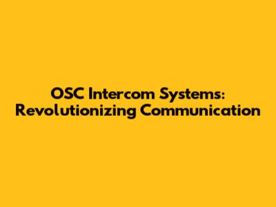 OSC Intercom Systems: Revolutionizing Communication