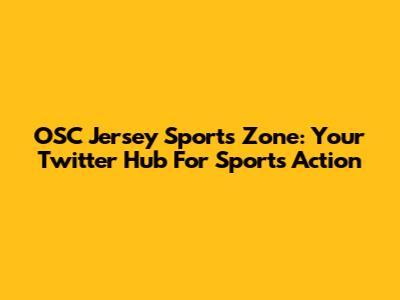 OSC Jersey Sports Zone: Your Twitter Hub For Sports Action