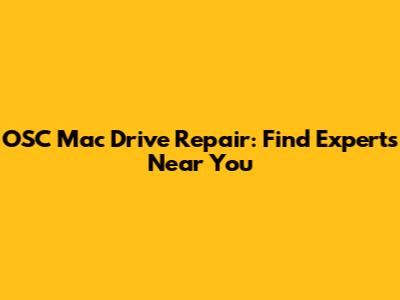 OSC Mac Drive Repair: Find Experts Near You