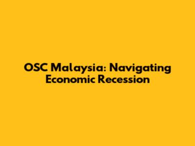 OSC Malaysia: Navigating Economic Recession