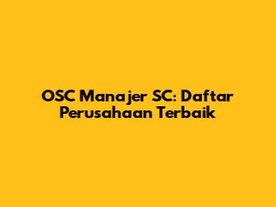 OSC Manajer SC: Daftar Perusahaan Terbaik